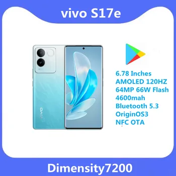 Нов vivo S17e 5G Dimensity7200 6,78 Инча AMOLED 120 Hz 64 Mp 66 W Светкавица 4600 mah Bluetooth 5,3 Google Play OriginOS3 NFC ОТА
